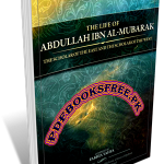 The Life of Abdullah Ibn Al-Mubarak By Farhia Yahya